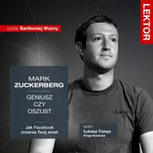 «Mark Zuckerberg. Geniusz czy oszust? Jak Facebook zmienia Twój świat?» by Łukasz Tomys,Kinga Kosecka