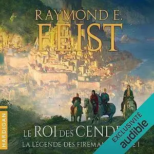 Raymond Elias Feist, "La légende des Firemane, tome 1 : Le roi des cendres"