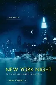 «New York Night: The Mystique and Its History» by Mark Caldwell