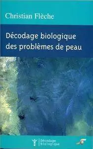 Christian Flèche, "Décodage biologique des problèmes de peau"