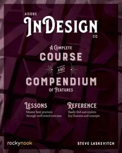 Adobe InDesign CC: A Complete Course and Compendium of Features (Course and Compendium)