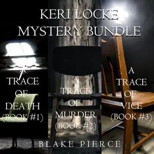 «Keri Locke Mystery Bundle: A Trace of Death (#1), A Trace of Murder (#2), and A Trace of Vice (#3)» by Blake Pierce