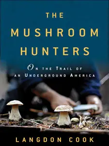 The Mushroom Hunters: On the Trail of an Underground America (repost)