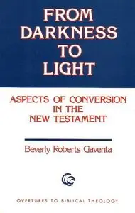 From Darkness to Light: Aspects of Conversion in the New Testament (Overtures to Biblical Theology)