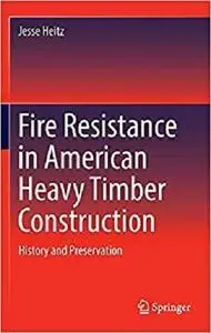 Fire Resistance in American Heavy Timber Construction: History and Preservation [Repost]