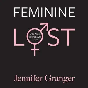 Feminine Lost: Why Most Women Are Male (Audiobook)
