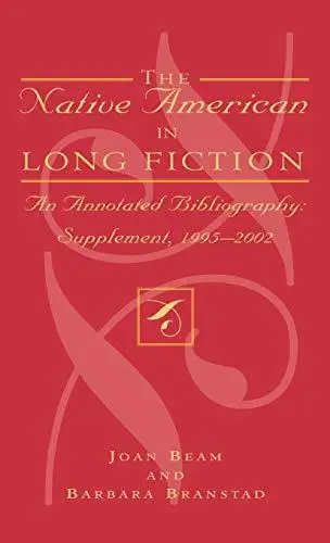 The Native American in Long Fiction: An Annotated Bibliography: Supplement 1995-2002 (Native American Bibliography Series)