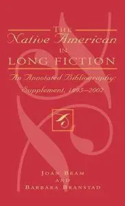 The Native American in Long Fiction: An Annotated Bibliography: Supplement 1995-2002 (Native American Bibliography Series)