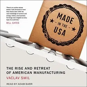 Made in the USA: The Rise and Retreat of American Manufacturing [Audiobook]