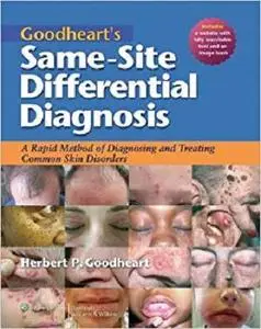 Goodheart's Same-Site Differential Diagnosis: A Rapid Method of Diagnosing and Treating Common Skin Disorders