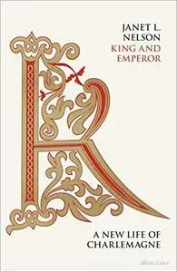 King and Emperor: A New Life of Charlemagne