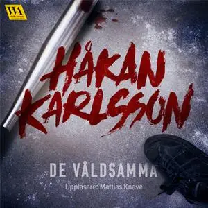 «De våldsamma» by Håkan Karlsson