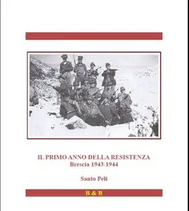 Santo Peli - IL PRIMO ANNO DELLA RESISTENZA: Brescia 1943-1944