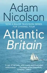 Atlantic Britain: The Story of the Sea a Man and a Ship