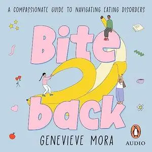 Bite Back: A Compassionate Guide to Navigating Eating Disorders [Audiobook]