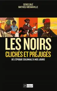 Serge Bilé, Mathieu Méranville, "Les Noirs dans l'Histoire - Clichés et préjugés de l'époque coloniale à nos jours"