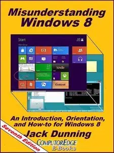Misunderstanding Windows 8: An Introduction, Orientation, and How-to for Windows 8 (repost)