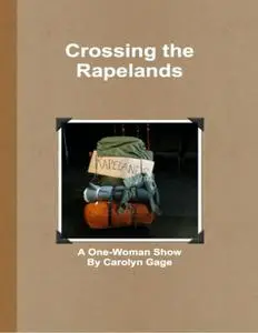 «Crossing the Rapelands: A One-Woman Show» by Carolyn Gage