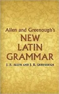 Allen and Greenough's New Latin Grammar (Dover Language Guides) [Repost]