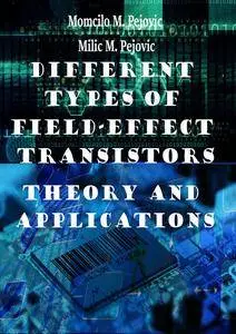 "Different Types of Field-Effect Transistors: Theory and Applications" ed. by Momcilo M. Pejovic and Milic M. Pejovic