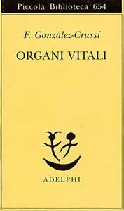 F. González-Crussí - Organi vitali. Esplorazioni nel nostro corpo