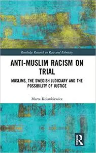 Anti-Muslim Racism on Trial: Muslims, the Swedish Judiciary and the Possibility of Justice