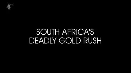CH4 Unreported World - South Africa's Deadly Gold Rush (2018)