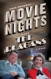 «Movie Nights with the Reagans: A Memoir» by Mark Weinberg