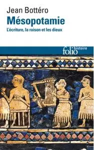 Jean Bottéro, "Mésopotamie: L'écriture, la raison et les dieux"