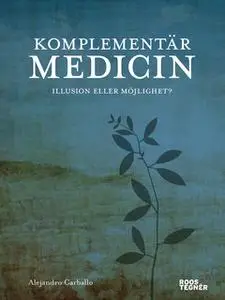 «Komplementärmedicin Från akupressur till yoga : en vägledning» by Alejandro Carballo