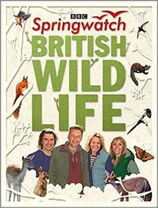 Springwatch British Wildlife: Accompanies the BBC 2 TV series (repost)