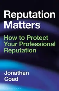 Reputation Matters: How to Protect Your Professional Reputation