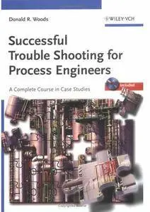 Successful Trouble Shooting for Process Engineers: A Complete Course in Case Studies [Repost]