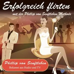 «Erfolgreich flirten mit der Phillip von Senftleben Methode» by Phillip von Senftleben