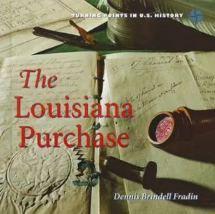The Louisiana Purchase (Turning Points in U.S. History) (Repost)
