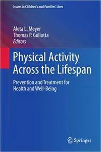 Physical Activity Across the Lifespan: Prevention and Treatment for Health and Well-Being (Repost)