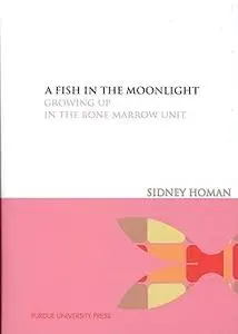 A Fish in the Moonlight: Growing Up in the Bone Marrow Unit