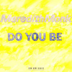 Meredith Monk: Do You Be (1987)