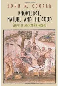 Knowledge, Nature, and the Good: Essays on Ancient Philosophy