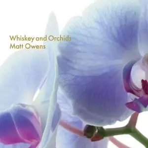 Matt Owens - Whiskey and Orchids (2019)