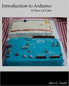 Introduction to Arduino: A piece of cake