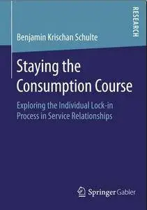 Staying the Consumption Course: Exploring the Individual Lock-in Process in Service Relationships (Repost)