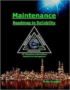 Maintenance - Roadmap to Reliability: Sequel to World Class Maintenance Management