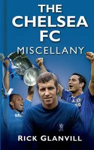 «The Chelsea FC Miscellany» by Rick Glanvill