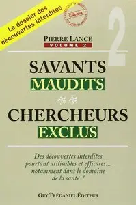 Pierre Lance, "Savants maudits, chercheurs exclus"- Vol. 2