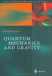 Quantum Mechanics and Gravity (The Frontiers Collection) by Mendel Sachs [Repost]