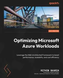 Optimizing Microsoft Azure Workloads: Leverage the Well-Architected Framework to boost performance, scalability