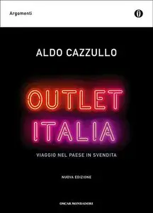 Aldo Cazzullo - Outlet Italia, Viaggio nel Paese in svendita