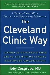 The Cleveland Clinic Way: Lessons in Excellence from One of the World's Leading Health Care Organizations (Repost)