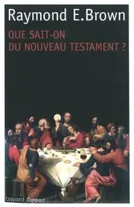 Raymond Edward Brown, "Que sait-on du Nouveau Testament ?"